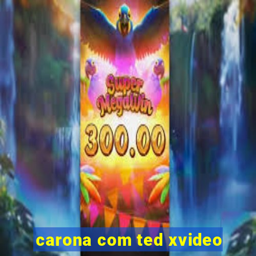 carona com ted xvideo