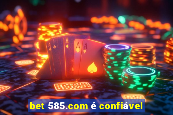 bet 585.com é confiável