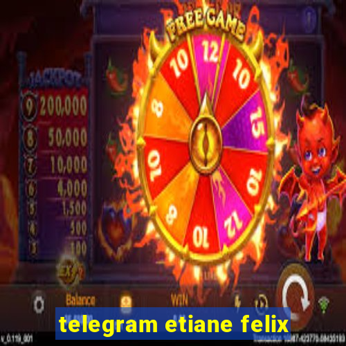 telegram etiane felix