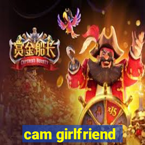 cam girlfriend