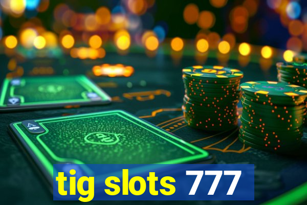 tig slots 777