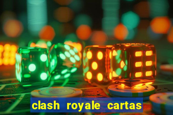 clash royale cartas modificadas 2024