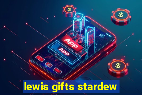 lewis gifts stardew