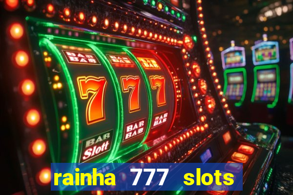 rainha 777 slots paga mesmo