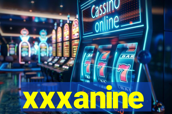 xxxanine