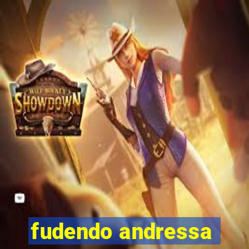 fudendo andressa