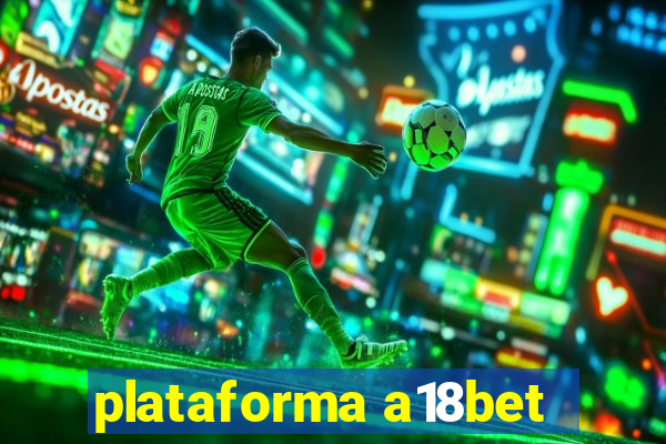 plataforma a18bet