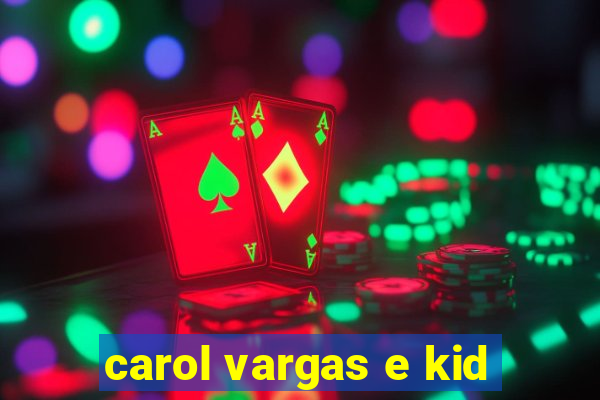 carol vargas e kid