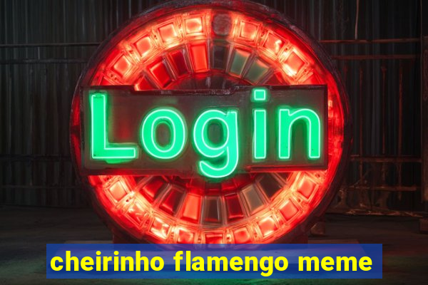 cheirinho flamengo meme