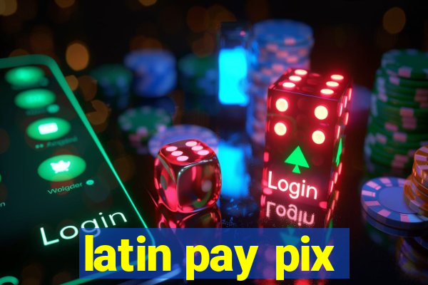 latin pay pix