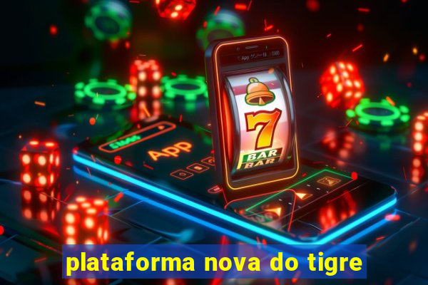 plataforma nova do tigre