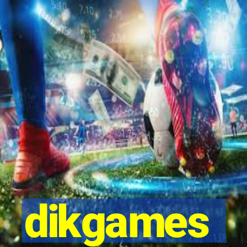 dikgames