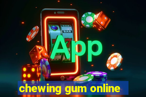 chewing gum online