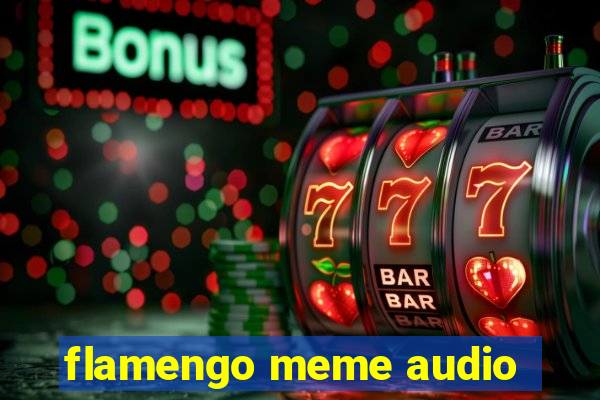 flamengo meme audio