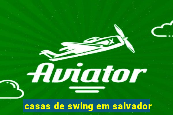 casas de swing em salvador