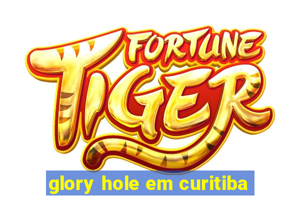 glory hole em curitiba