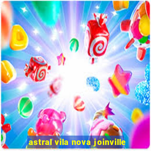 astral vila nova joinville