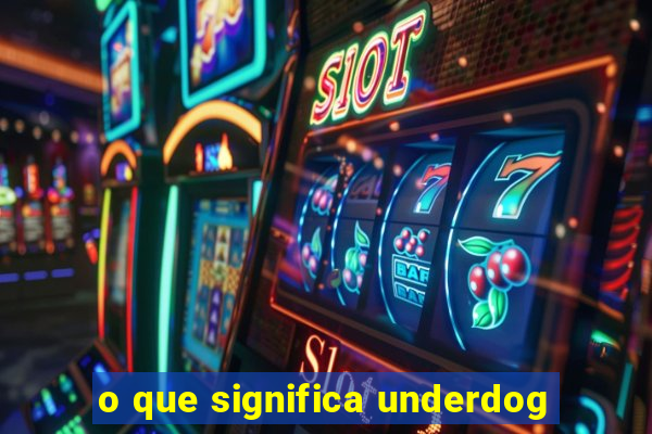 o que significa underdog