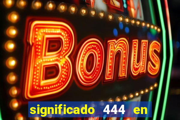 significado 444 en lo espiritual