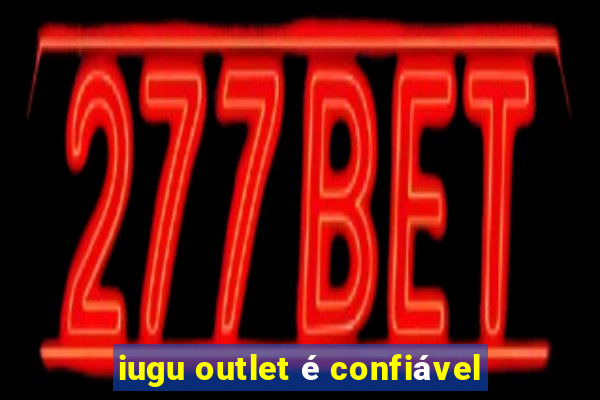 iugu outlet é confiável