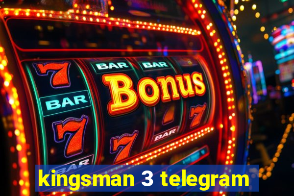 kingsman 3 telegram