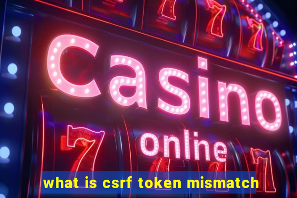 what is csrf token mismatch