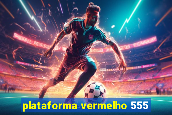 plataforma vermelho 555