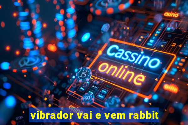 vibrador vai e vem rabbit