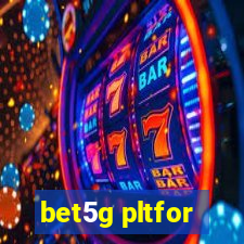 bet5g pltfor