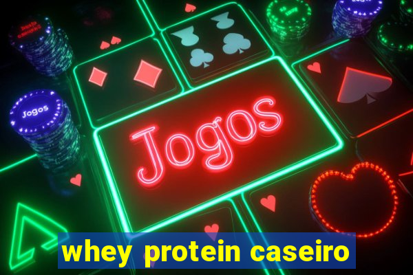 whey protein caseiro