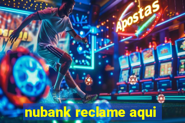 nubank reclame aqui