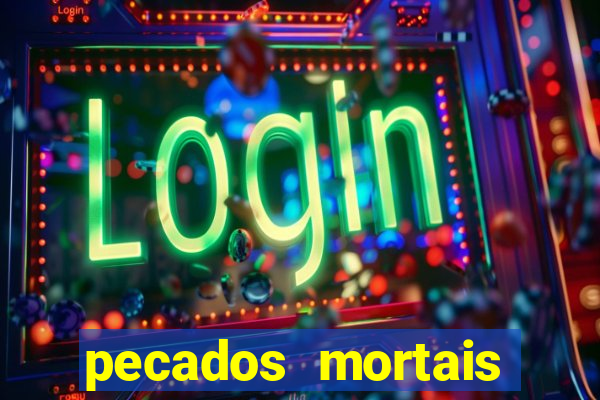 pecados mortais para confessar