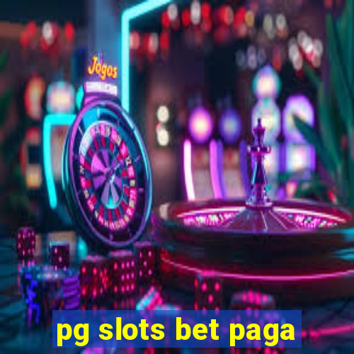 pg slots bet paga