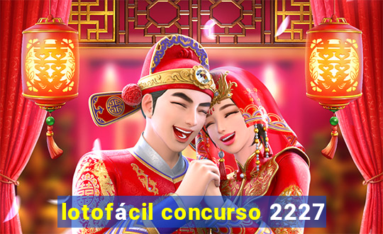 lotofácil concurso 2227