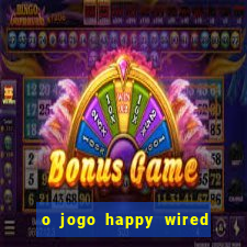 o jogo happy wired paga mesmo