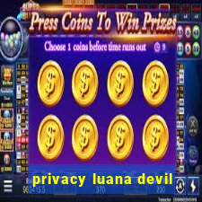 privacy luana devil