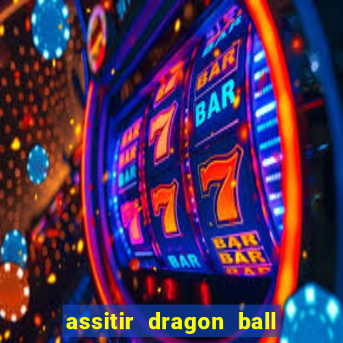 assitir dragon ball z dublado