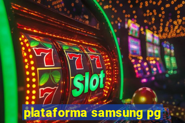 plataforma samsung pg