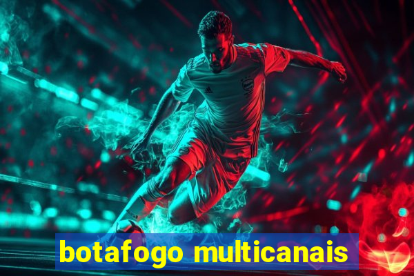 botafogo multicanais