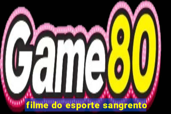 filme do esporte sangrento