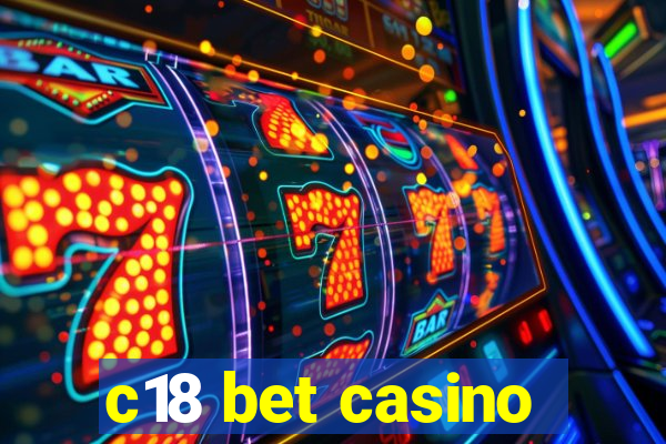 c18 bet casino