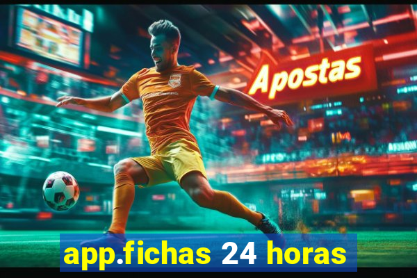 app.fichas 24 horas