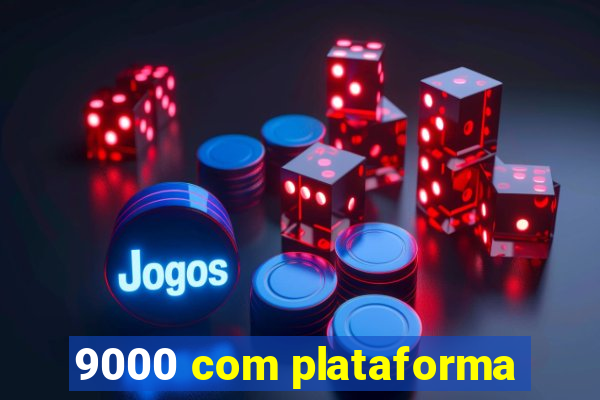 9000 com plataforma