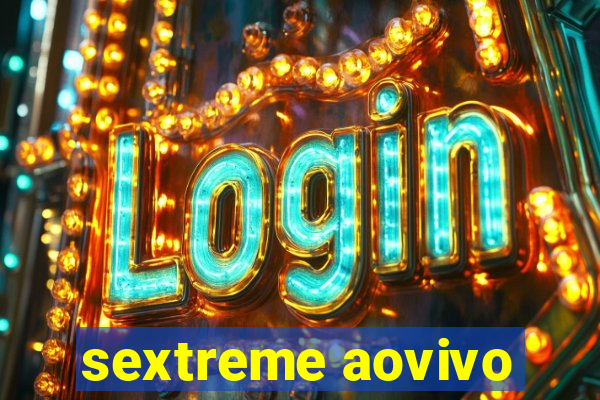 sextreme aovivo