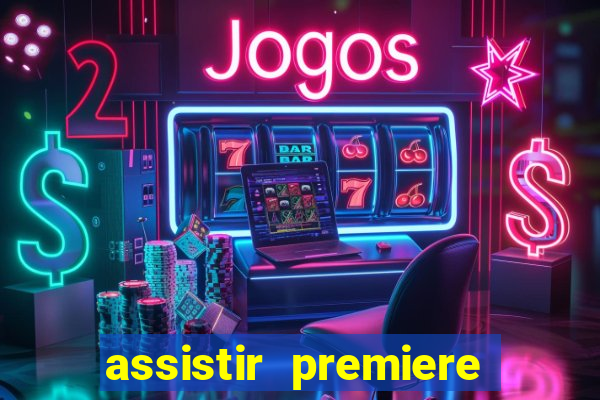 assistir premiere ao vivo