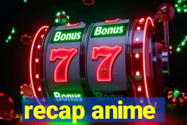 recap anime