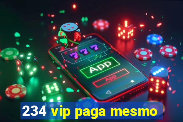 234 vip paga mesmo