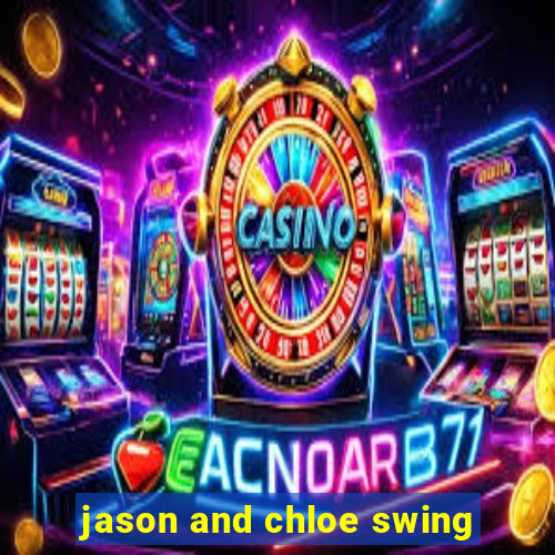 jason and chloe swing