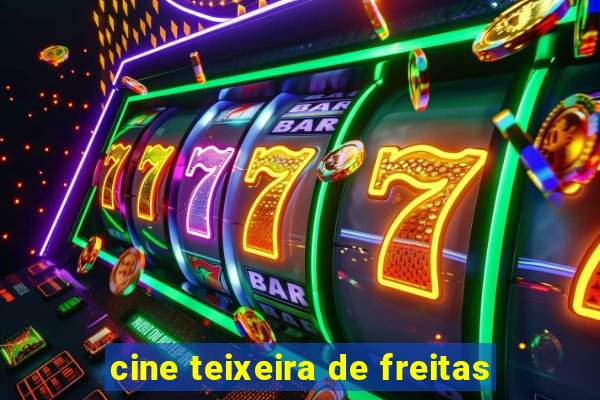 cine teixeira de freitas