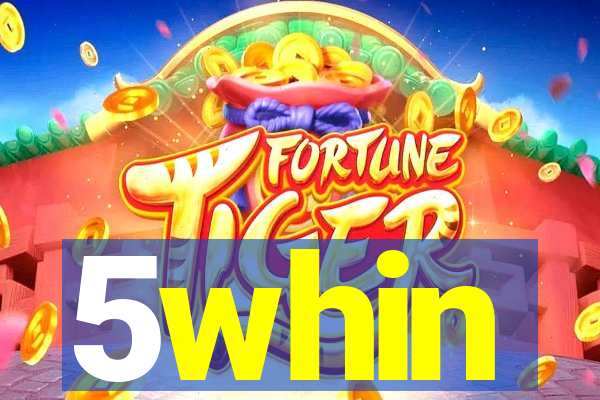 5whin